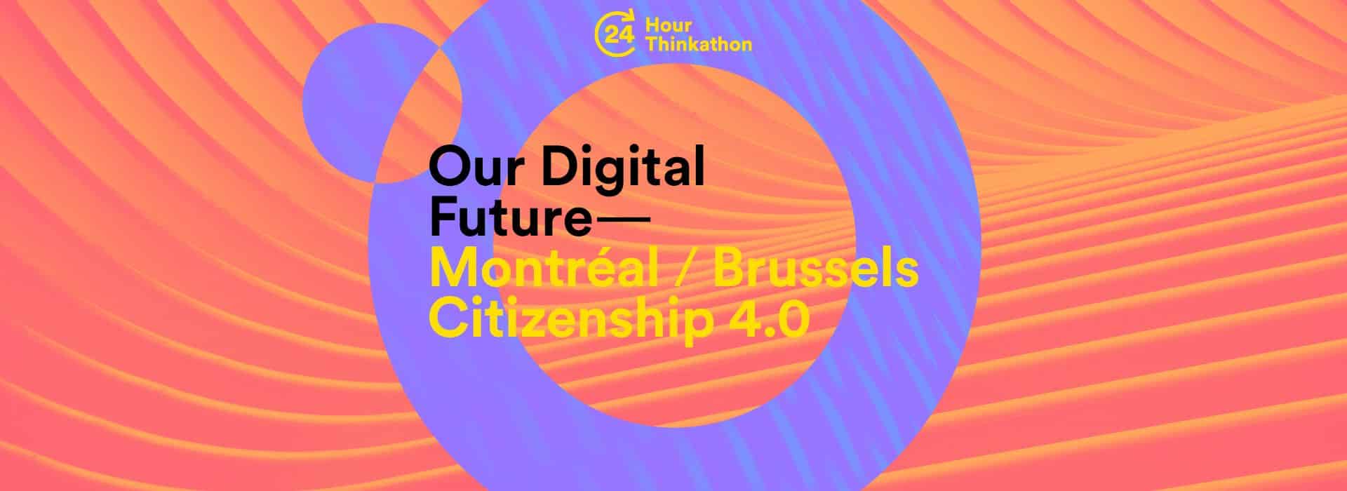 Thinkathon : Montréal / Bruxelles - Citoyenneté 4.0